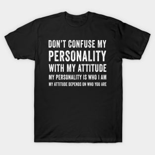 Funny Sarcasm Don t Confuse My Personality With My Attitude T-Shirt